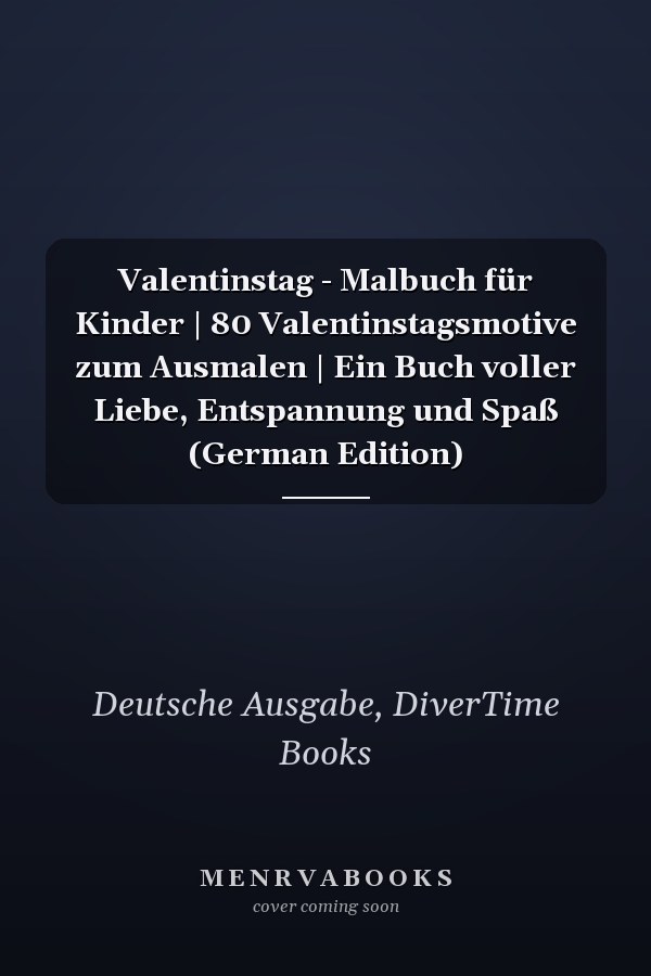 Valentinstag - Malbuch für Kinder | 80 Valentinstagsmotive zum Ausmalen | Ein Buch voller Liebe, Entspannung und Spaß (German Edition)