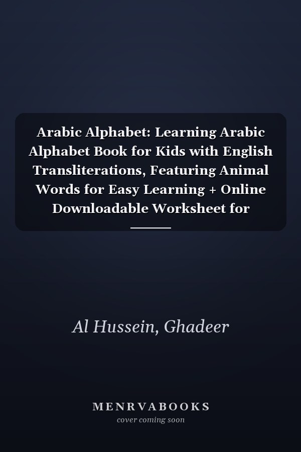 Arabic Alphabet: Learning Arabic Alphabet Book for Kids with English Transliterations, Featuring Animal Words for Easy Learning + Online Downloadable Worksheet for Alphabet Writing Practice!
