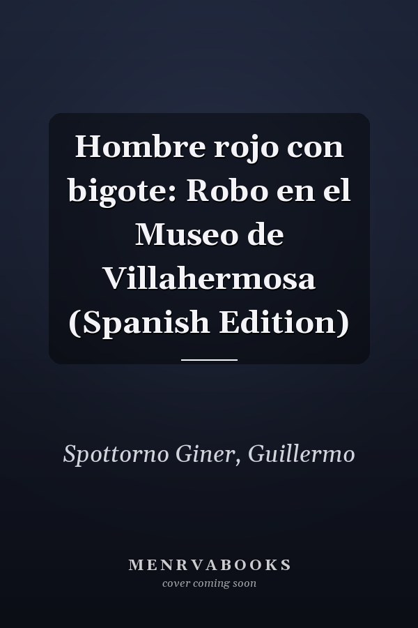 Hombre rojo con bigote: Robo en el Museo de Villahermosa (Spanish Edition)