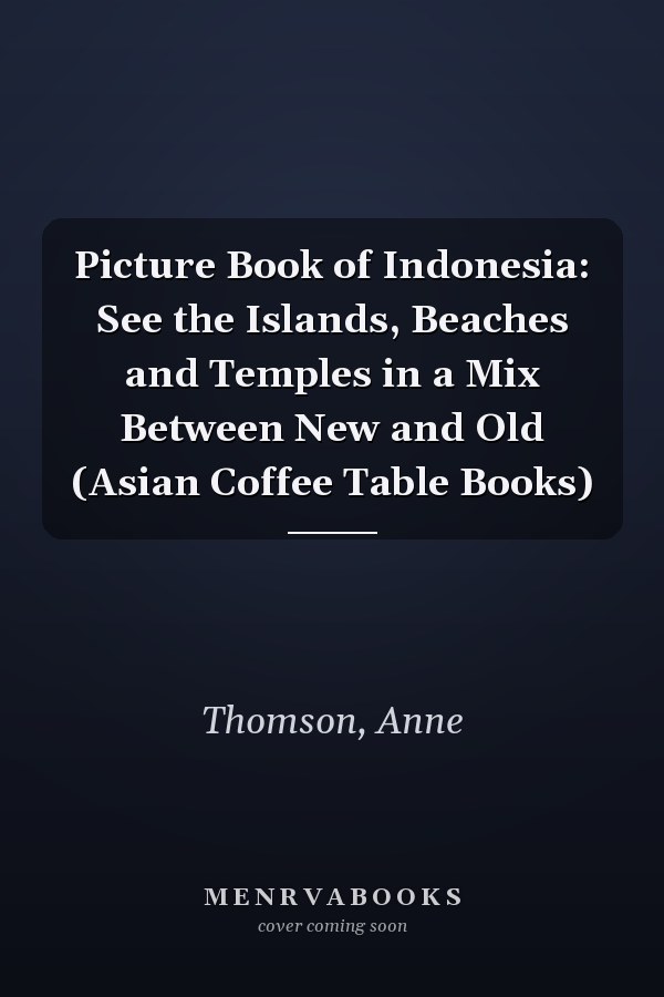 Picture Book of Indonesia: See the Islands, Beaches and Temples in a Mix Between New and Old (Asian Coffee Table Books)
