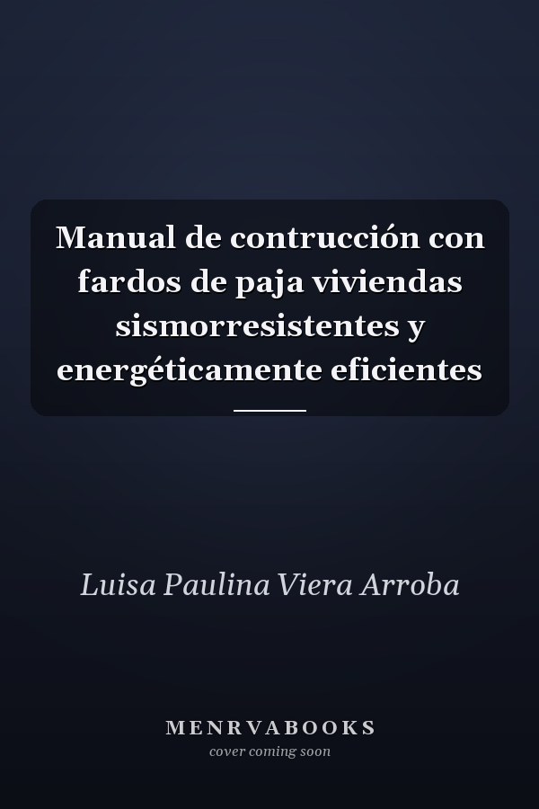 Manual de contrucción con fardos de paja viviendas sismorresistentes y energéticamente eficientes