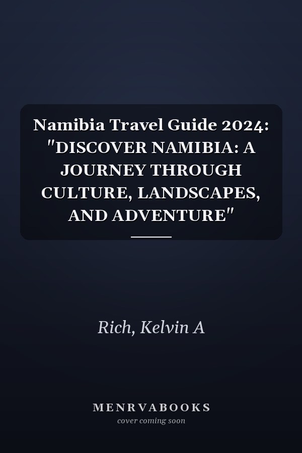 Namibia Travel Guide 2024: "DISCOVER NAMIBIA: A JOURNEY THROUGH CULTURE, LANDSCAPES, AND ADVENTURE"