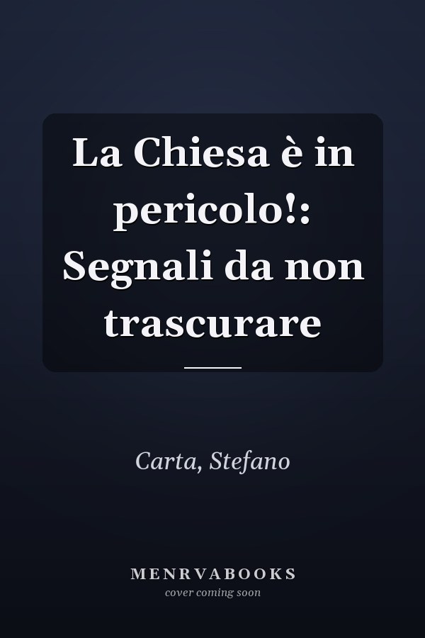 La Chiesa è in pericolo!: Segnali da non trascurare