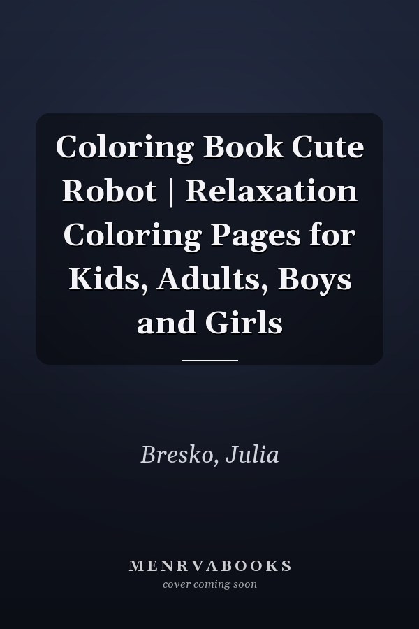 Coloring Book Cute Robot | Relaxation Coloring Pages for Kids, Adults, Boys and Girls