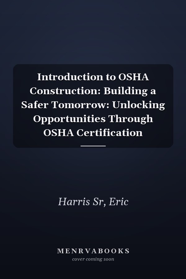 Introduction to OSHA Construction: Building a Safer Tomorrow: Unlocking Opportunities Through OSHA Certification