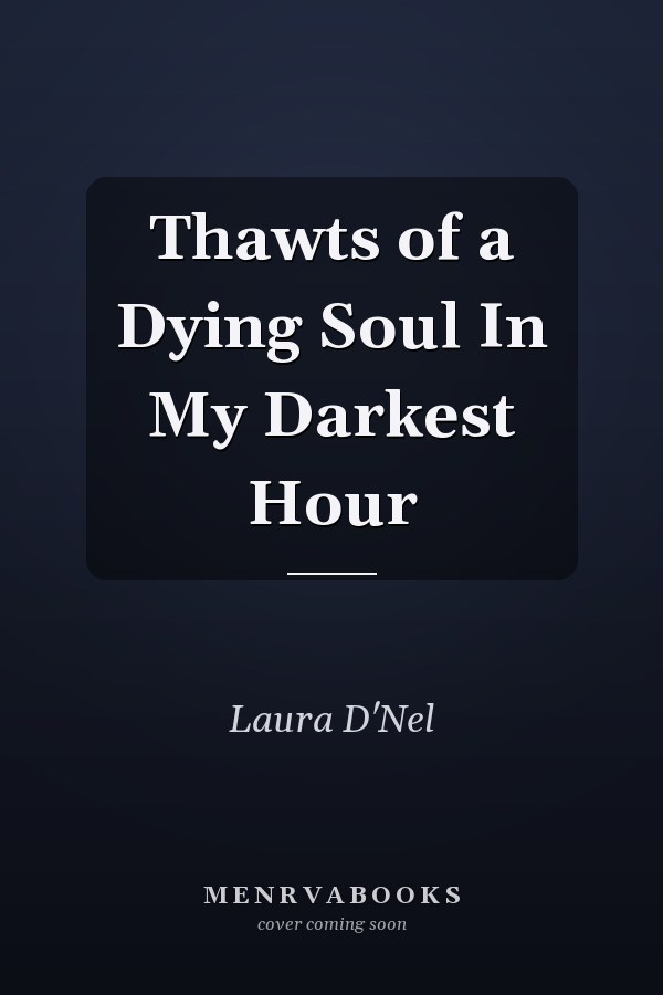 Thawts of a Dying Soul In My Darkest Hour