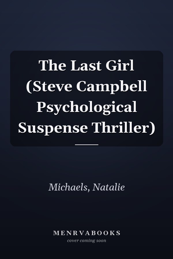 The Last Girl (Steve Campbell Psychological Suspense Thriller)