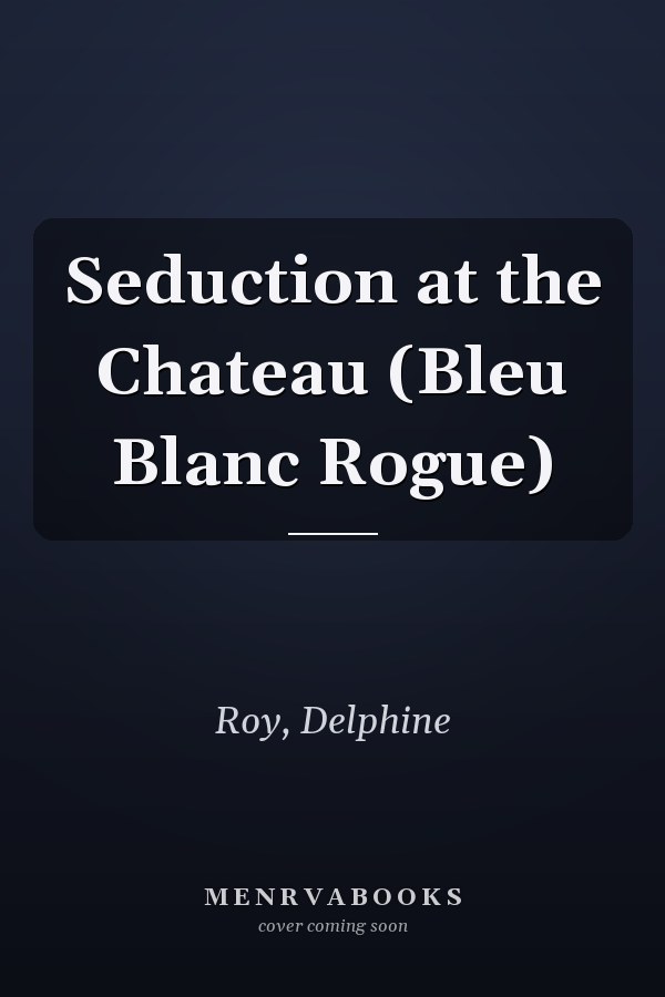 Seduction at the Chateau (Bleu Blanc Rogue)