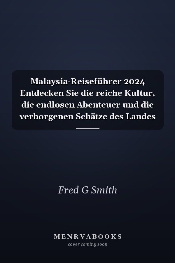 Malaysia-Reiseführer 2024 Entdecken Sie die reiche Kultur, die endlosen Abenteuer und die verborgenen Schätze des Landes