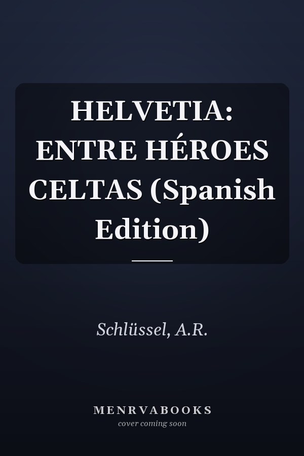 HELVETIA: ENTRE HÉROES CELTAS (Spanish Edition)