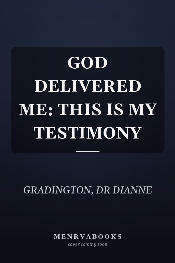 GOD DELIVERED ME: THIS IS MY TESTIMONY