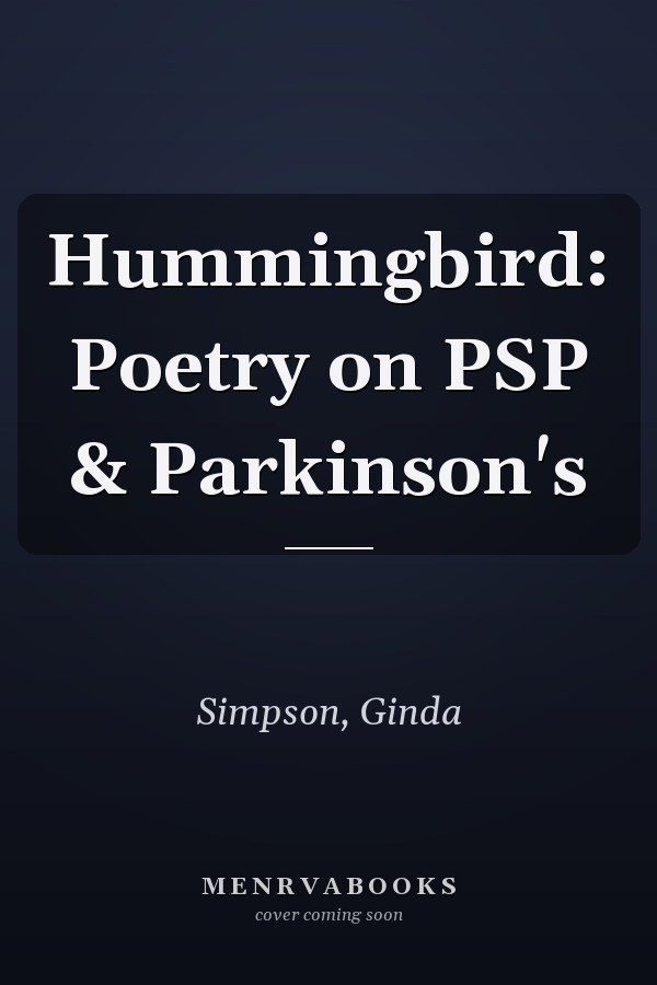 Hummingbird: Poetry on PSP & Parkinson's
