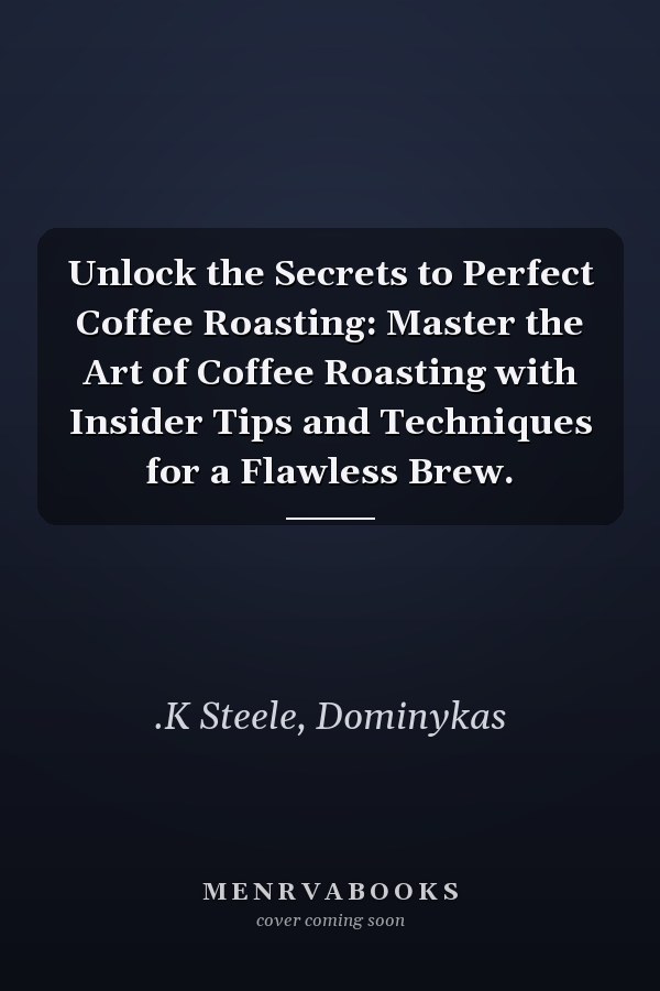 Unlock the Secrets to Perfect Coffee Roasting: Master the Art of Coffee Roasting with Insider Tips and Techniques for a Flawless Brew.