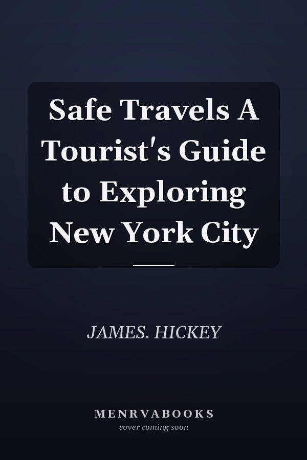 Safe Travels A Tourist's Guide to Exploring New York City