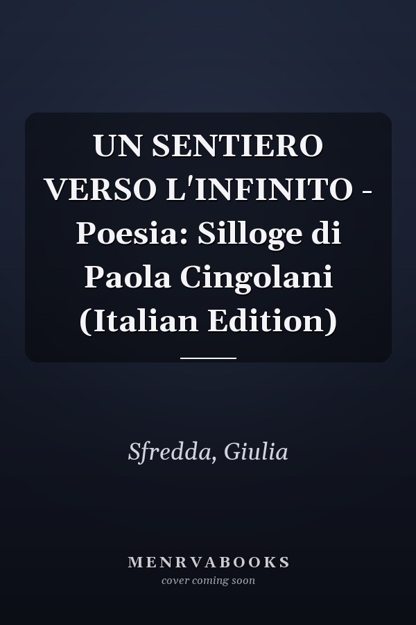UN SENTIERO VERSO L'INFINITO - Poesia: Silloge di Paola Cingolani (Italian Edition)