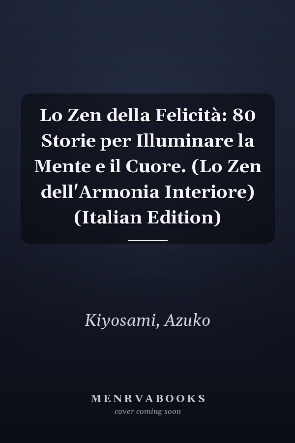 Lo Zen della Felicità: 80 Storie per Illuminare la Mente e il Cuore. (Lo Zen dell'Armonia Interiore) (Italian Edition)