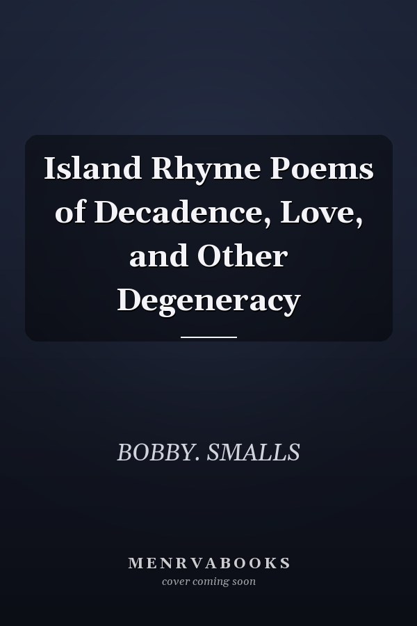 Island Rhyme Poems of Decadence, Love, and Other Degeneracy