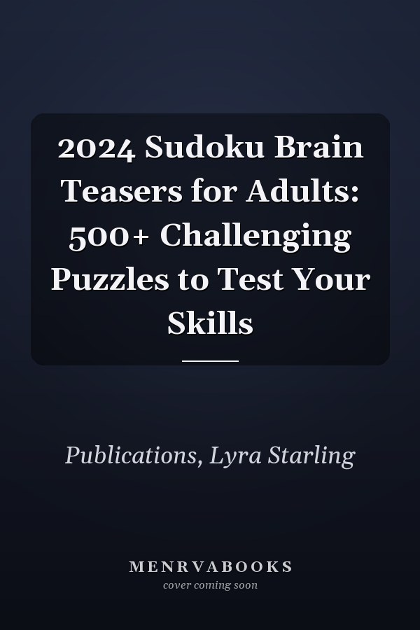 2024 Sudoku Brain Teasers for Adults: 500+ Challenging Puzzles to Test Your Skills