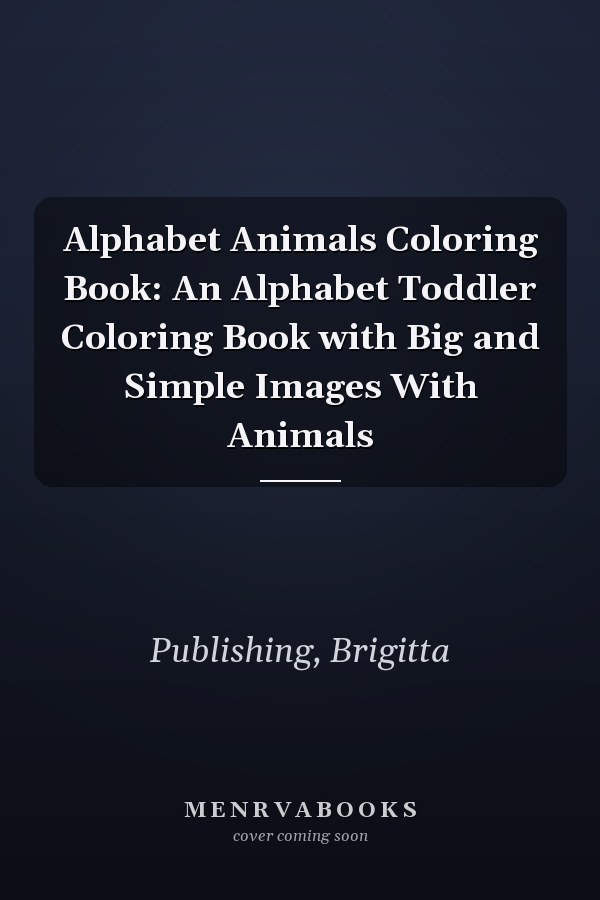 Alphabet Animals Coloring Book: An Alphabet Toddler Coloring Book with Big and Simple Images With Animals