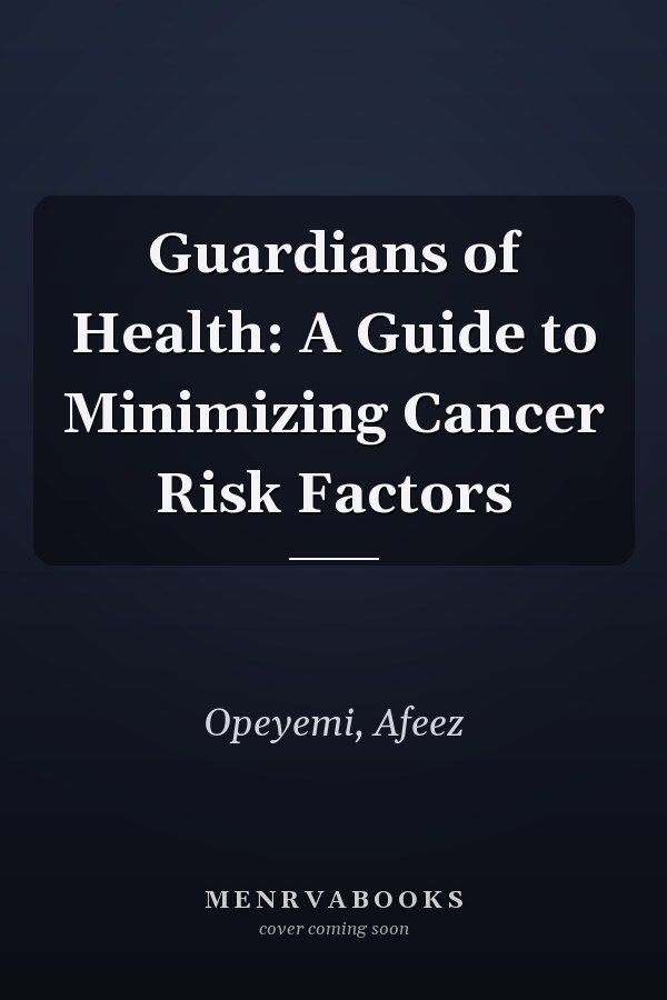 Guardians of Health: A Guide to Minimizing Cancer Risk Factors
