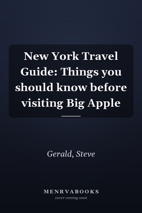 New York Travel Guide: Things you should know before visiting Big Apple
