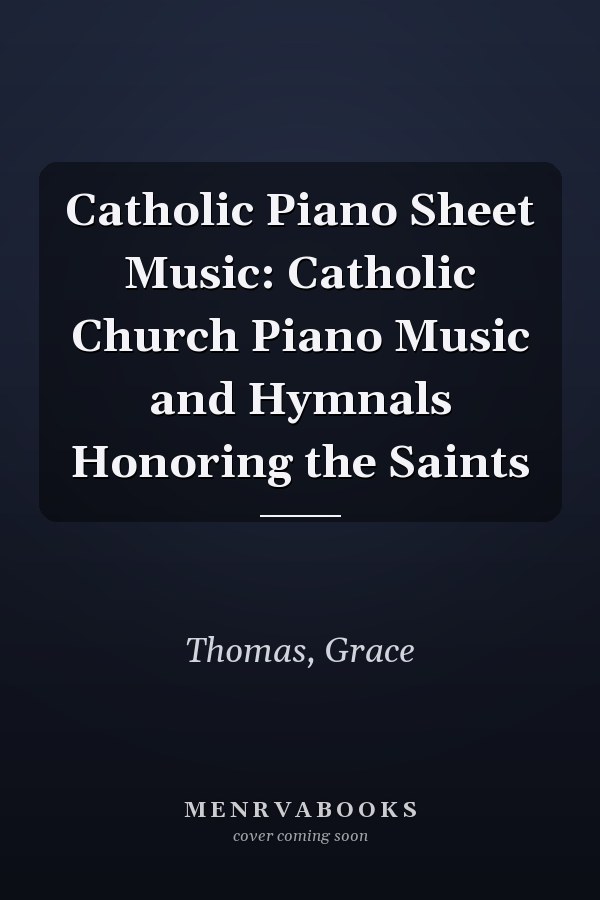 Catholic Piano Sheet Music: Catholic Church Piano Music and Hymnals Honoring the Saints