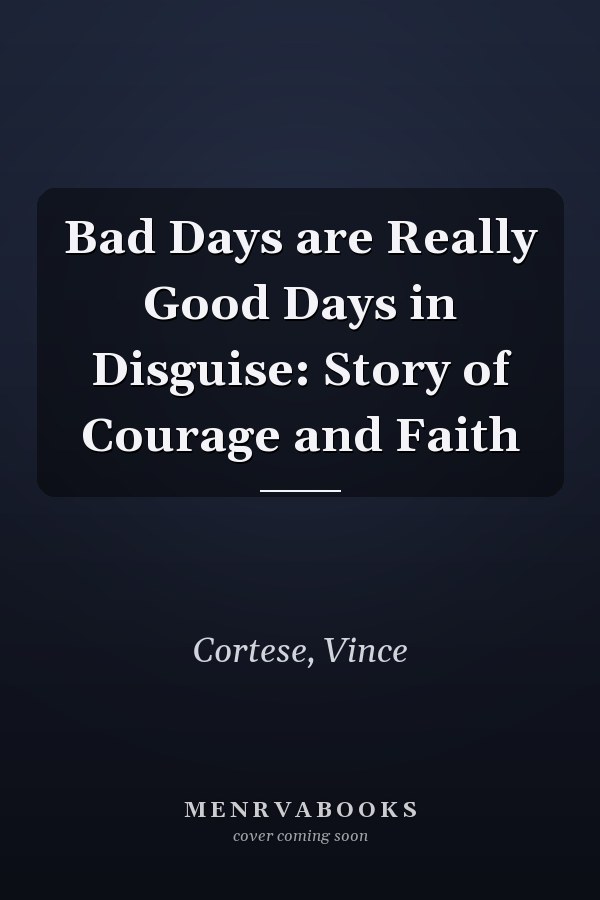 Bad Days are Really Good Days in Disguise: Story of Courage and Faith