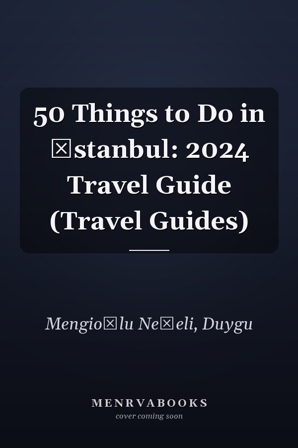 50 Things to Do in İstanbul: 2024 Travel Guide (Travel Guides)