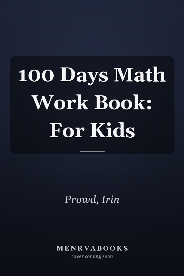 100 Days Math Work Book: For Kids