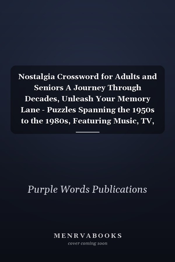 Nostalgia Crossword for Adults and Seniors A Journey Through Decades, Unleash Your Memory Lane - Puzzles Spanning the 1950s to the 1980s, Featuring Music, TV, Movies, Sports, Icons, and Headline Highlights