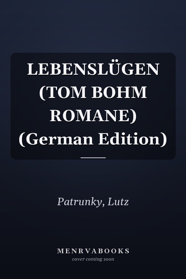 LEBENSLÜGEN (TOM BOHM ROMANE) (German Edition)