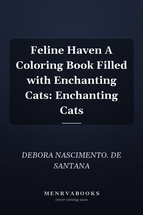 Feline Haven A Coloring Book Filled with Enchanting Cats: Enchanting Cats