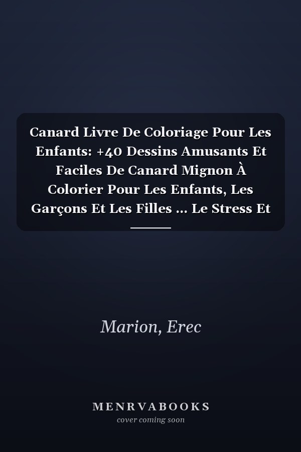 Canard Livre De Coloriage Pour Les Enfants: +40 Dessins Amusants Et Faciles De Canard Mignon À Colorier Pour Les Enfants, Les Garçons Et Les Filles ... Le Stress Et Se Détendre (French Edition)