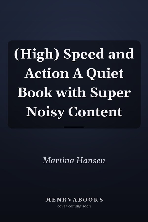 (High) Speed and Action A Quiet Book with Super Noisy Content