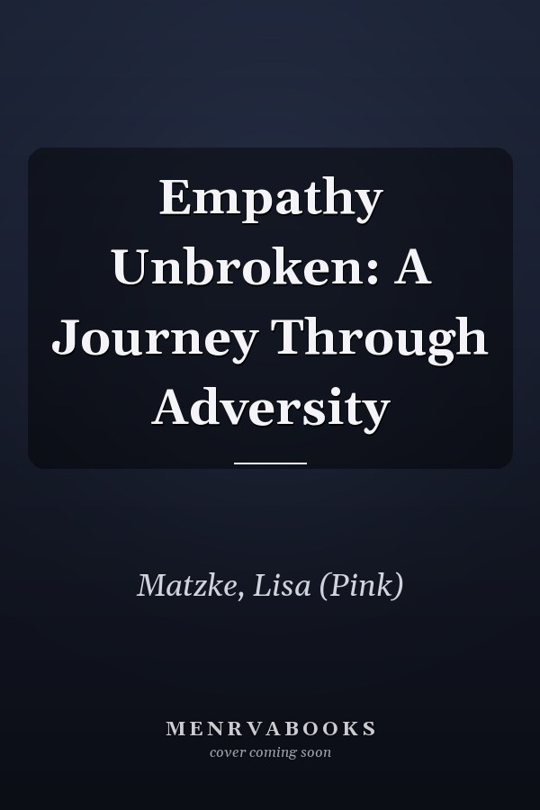 Empathy Unbroken: A Journey Through Adversity