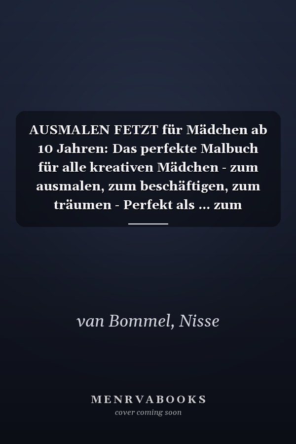 AUSMALEN FETZT für Mädchen ab 10 Jahren: Das perfekte Malbuch für alle kreativen Mädchen - zum ausmalen, zum beschäftigen, zum träumen - Perfekt als ... zum Ausmalen und Entspannen (German Edition)