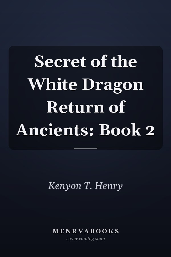 Secret of the White Dragon Return of Ancients: Book 2