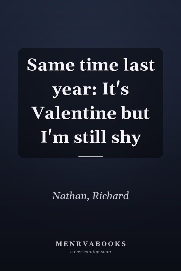 Same time last year: It's Valentine but I'm still shy