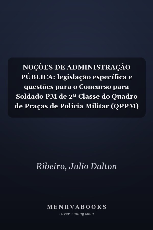 NOÇÕES DE ADMINISTRAÇÃO PÚBLICA: legislação específica e questões para o Concurso para Soldado PM de 2ª Classe do Quadro de Praças de Polícia Militar (QPPM) de São Paulo (Portuguese Edition)