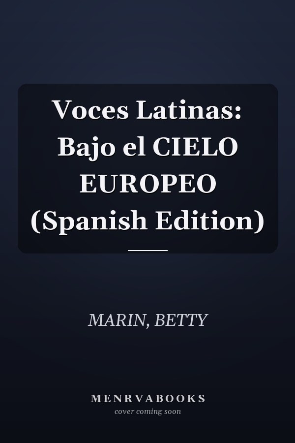 Voces Latinas: Bajo el CIELO EUROPEO (Spanish Edition)