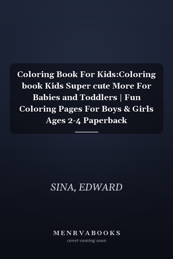 Coloring Book For Kids:Coloring book Kids Super cute More For Babies and Toddlers | Fun Coloring Pages For Boys & Girls Ages 2-4 Paperback