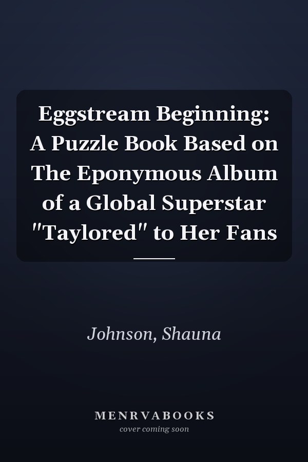Eggstream Beginning: A Puzzle Book Based on The Eponymous Album of a Global Superstar "Taylored" to Her Fans