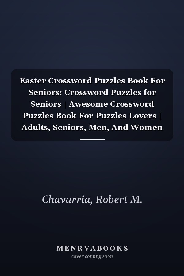 Easter Crossword Puzzles Book For Seniors: Crossword Puzzles for Seniors | Awesome Crossword Puzzles Book For Puzzles Lovers | Adults, Seniors, Men, And Women