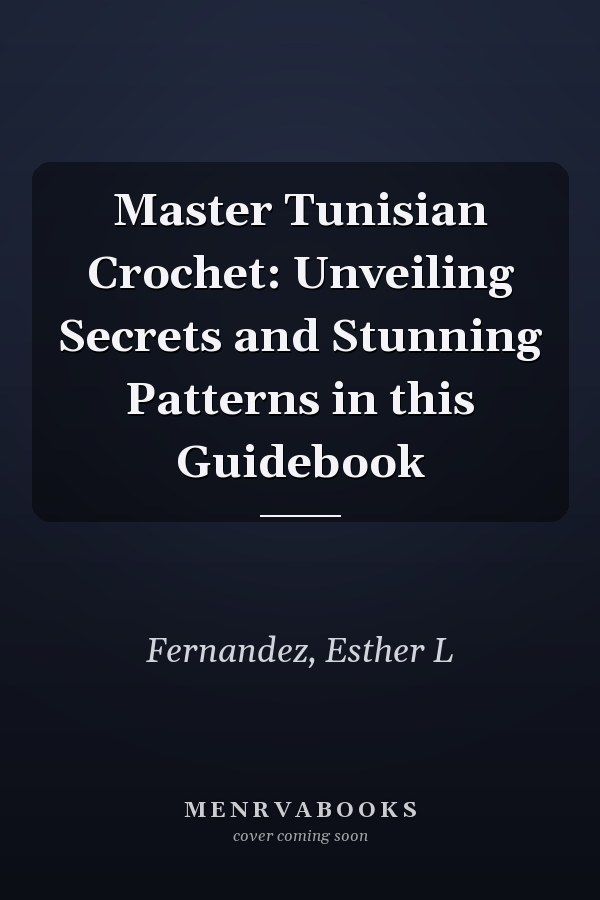 Master Tunisian Crochet: Unveiling Secrets and Stunning Patterns in this Guidebook