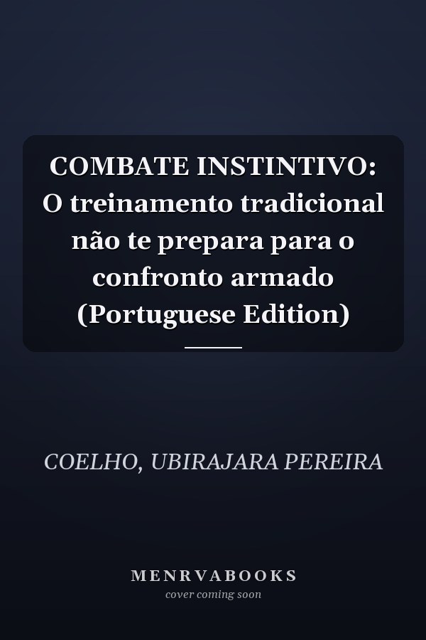 COMBATE INSTINTIVO: O treinamento tradicional não te prepara para o confronto armado (Portuguese Edition)