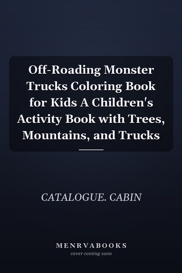 Off-Roading Monster Trucks Coloring Book for Kids A Children's Activity Book with Trees, Mountains, and Trucks