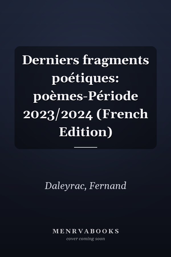 Derniers fragments poétiques: poèmes-Période 2023/2024 (French Edition)