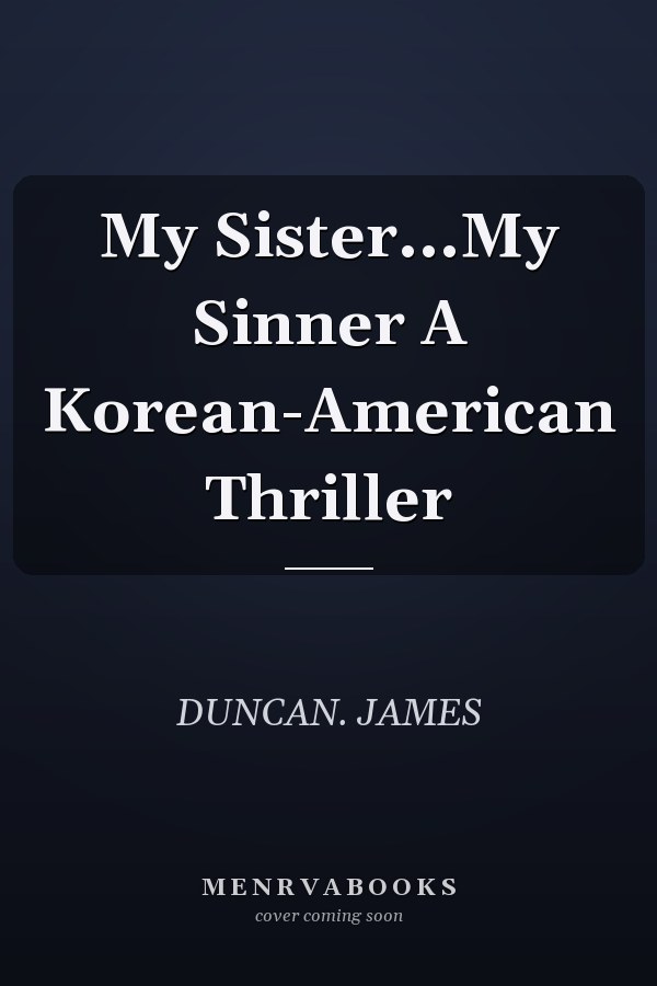 My Sister...My Sinner A Korean-American Thriller