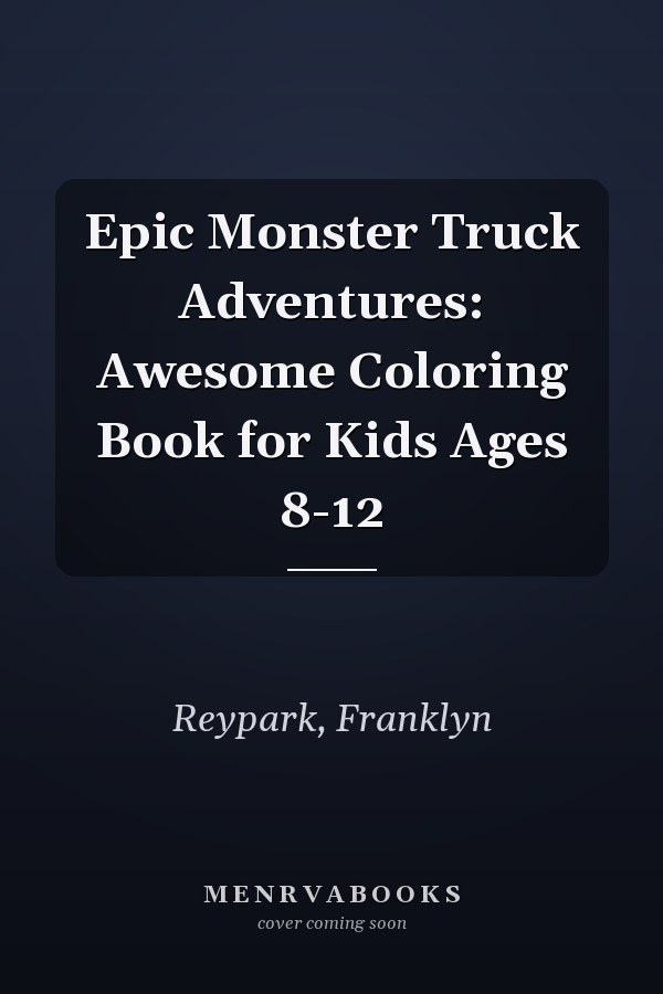 Epic Monster Truck Adventures: Awesome Coloring Book for Kids Ages 8-12