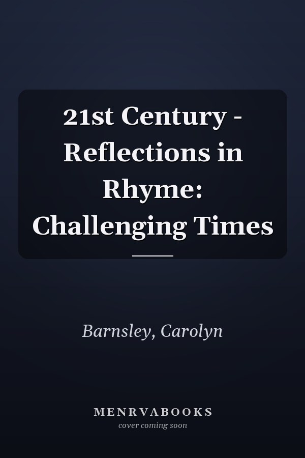 21st Century - Reflections in Rhyme: Challenging Times